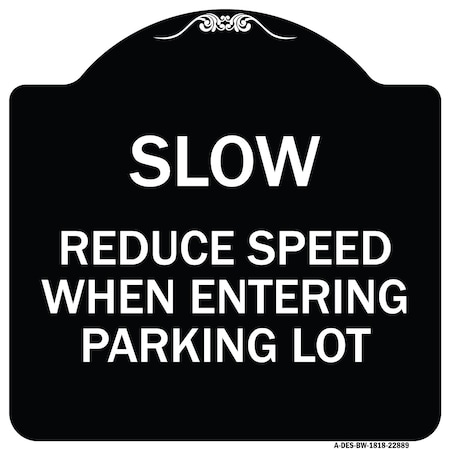 Signmission Slow Reduce Speed When Entering Parking Lot Heavy-Gauge Aluminum Sign, 18" x 18", BW-1818-22889 A-DES-BW-1818-22889
